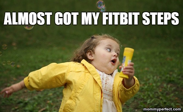 Almost got my fitbit steps meme mommy perfect